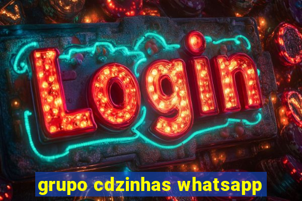 grupo cdzinhas whatsapp